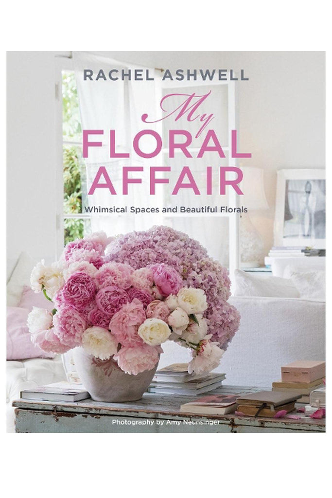 Book Publisher  Rachel Ashwell : My Floral Affair available at Rose St Trading Co